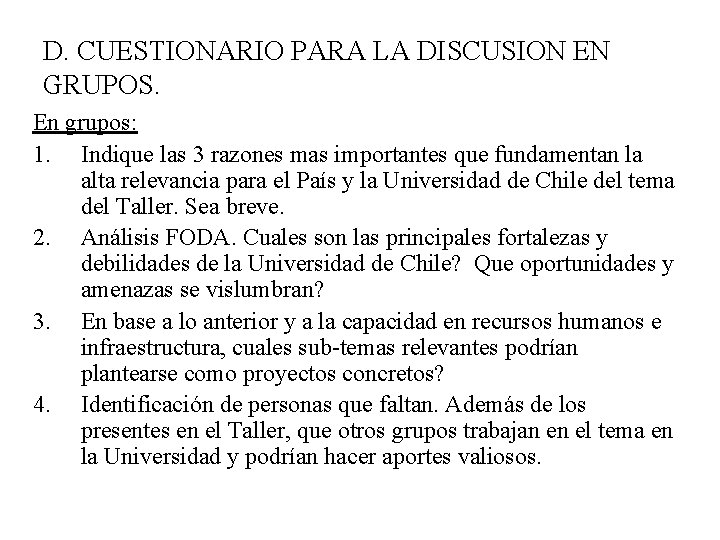 D. CUESTIONARIO PARA LA DISCUSION EN GRUPOS. En grupos: 1. Indique las 3 razones
