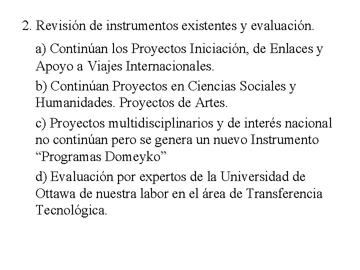 2. Revisión de instrumentos existentes y evaluación. a) Continúan los Proyectos Iniciación, de Enlaces