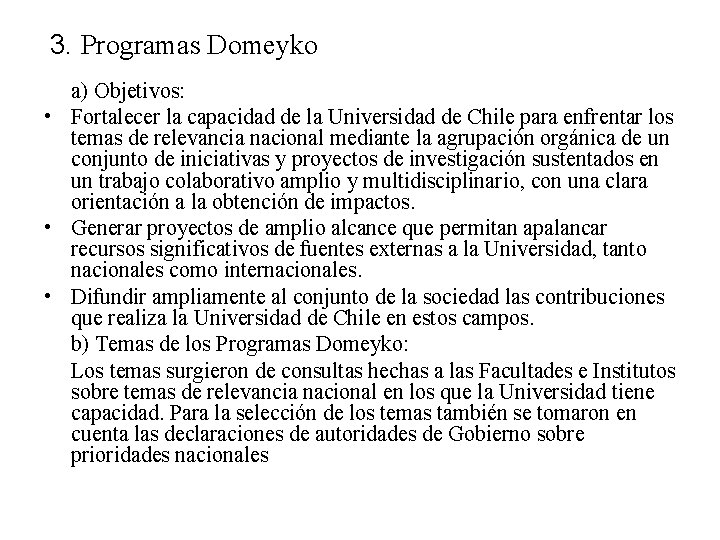 3. Programas Domeyko a) Objetivos: • Fortalecer la capacidad de la Universidad de Chile