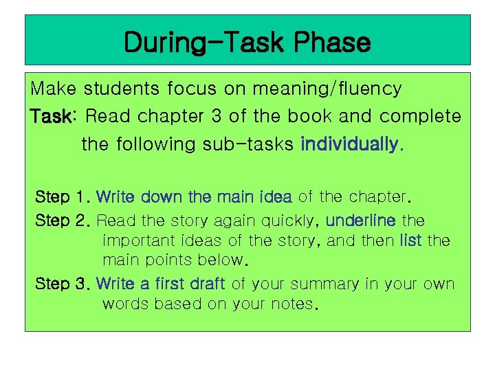 During-Task Phase Make students focus on meaning/fluency Task: Task Read chapter 3 of the