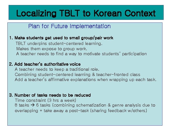 Localizing TBLT to Korean Context Plan for Future Implementation 1. Make students get used