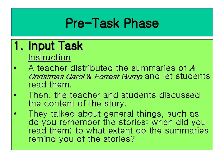 Pre-Task Phase 1. Input Task • • • Instruction A teacher distributed the summaries