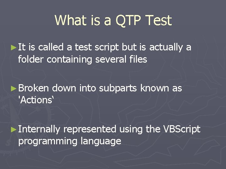 What is a QTP Test ► It is called a test script but is