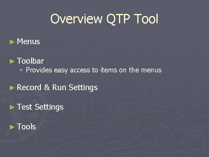 Overview QTP Tool ► Menus ► Toolbar § Provides easy access to items on