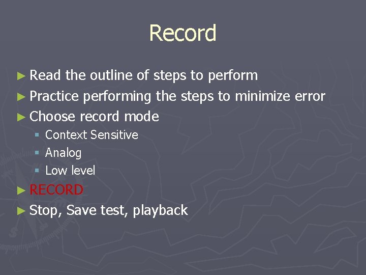 Record ► Read the outline of steps to perform ► Practice performing the steps