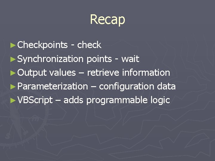 Recap ► Checkpoints - check ► Synchronization points - wait ► Output values –