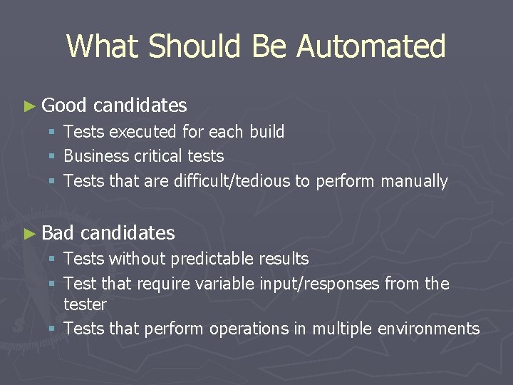 What Should Be Automated ► Good § § § candidates Tests executed for each