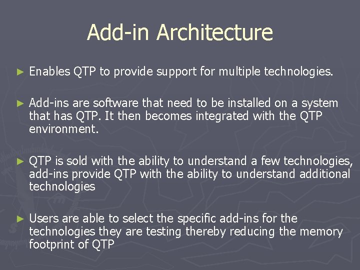 Add-in Architecture ► Enables QTP to provide support for multiple technologies. ► Add-ins are