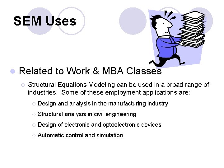 SEM Uses l Related to Work & MBA Classes ¡ Structural Equations Modeling can