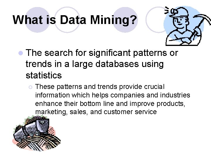 What is Data Mining? l The search for significant patterns or trends in a