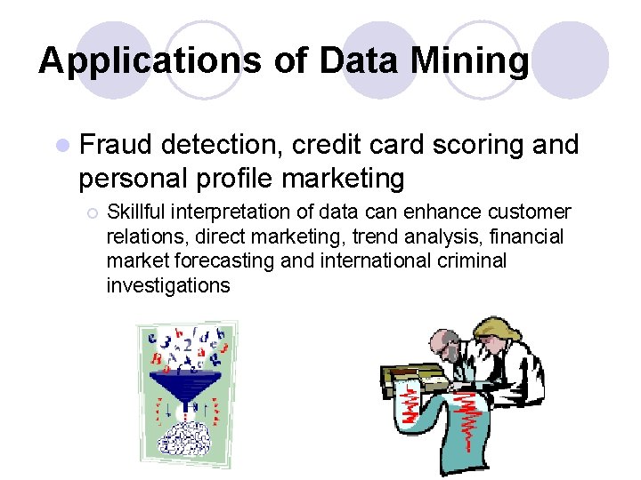 Applications of Data Mining l Fraud detection, credit card scoring and personal profile marketing