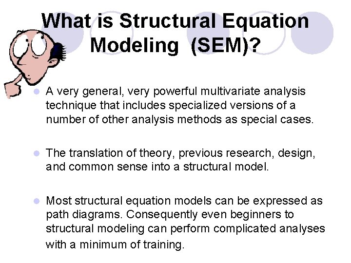 What is Structural Equation Modeling (SEM)? l A very general, very powerful multivariate analysis