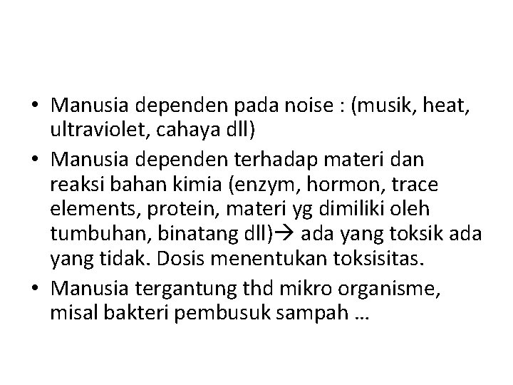  • Manusia dependen pada noise : (musik, heat, ultraviolet, cahaya dll) • Manusia