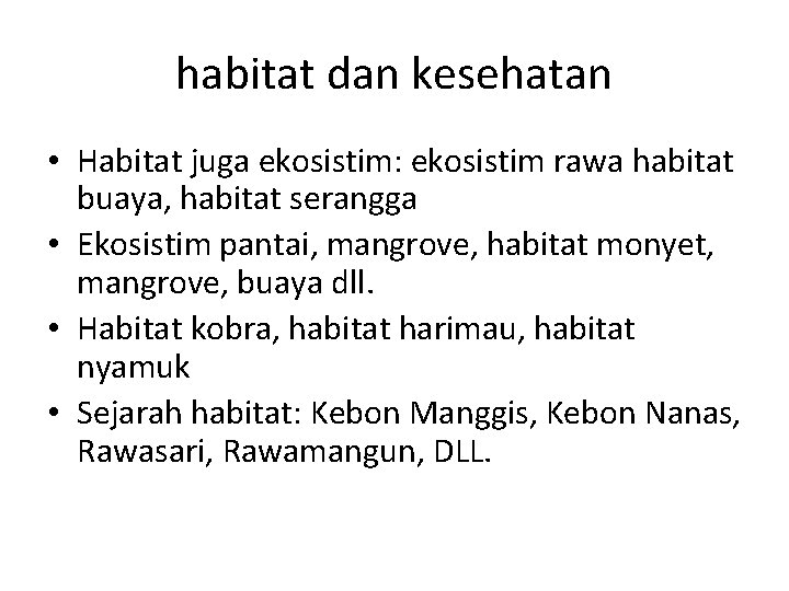 habitat dan kesehatan • Habitat juga ekosistim: ekosistim rawa habitat buaya, habitat serangga •