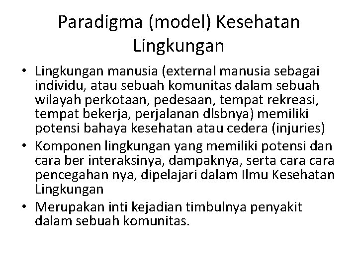 Paradigma (model) Kesehatan Lingkungan • Lingkungan manusia (external manusia sebagai individu, atau sebuah komunitas