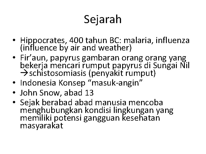 Sejarah • Hippocrates, 400 tahun BC: malaria, influenza (influence by air and weather) •