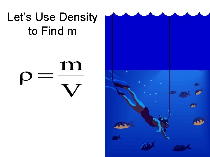 Let’s Use Density to Find m 