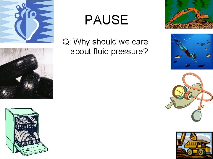 PAUSE Q: Why should we care about fluid pressure? 