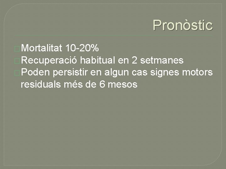 Pronòstic �Mortalitat 10 -20% �Recuperació habitual en 2 setmanes �Poden persistir en algun cas