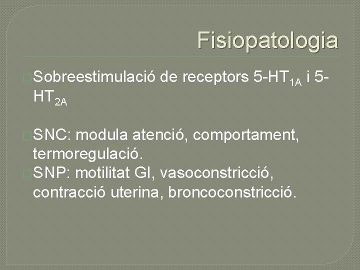 Fisiopatologia �Sobreestimulació HT 2 A �SNC: de receptors 5 -HT 1 A i 5