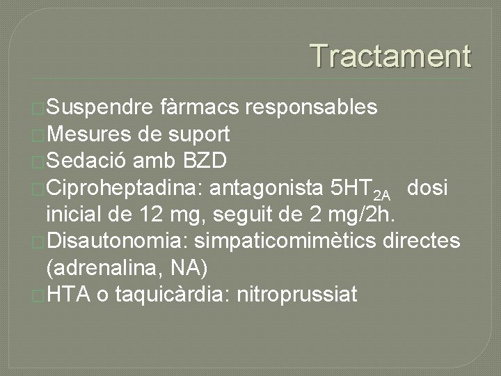 Tractament �Suspendre fàrmacs responsables �Mesures de suport �Sedació amb BZD �Ciproheptadina: antagonista 5 HT