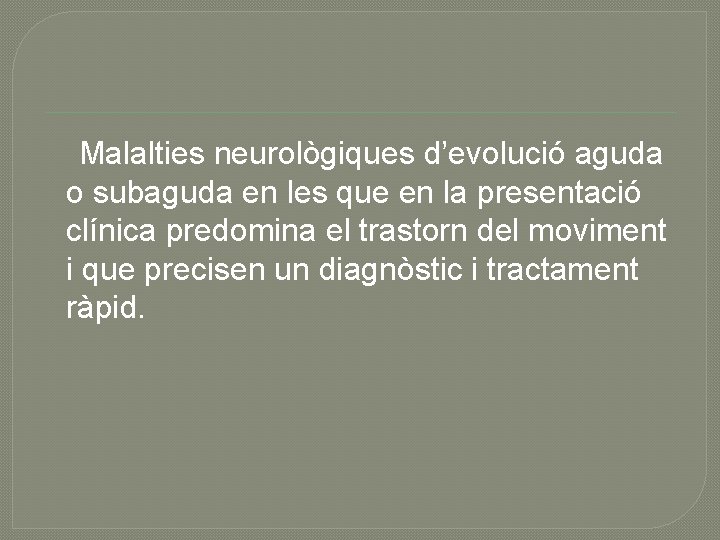 Malalties neurològiques d’evolució aguda o subaguda en les que en la presentació clínica predomina