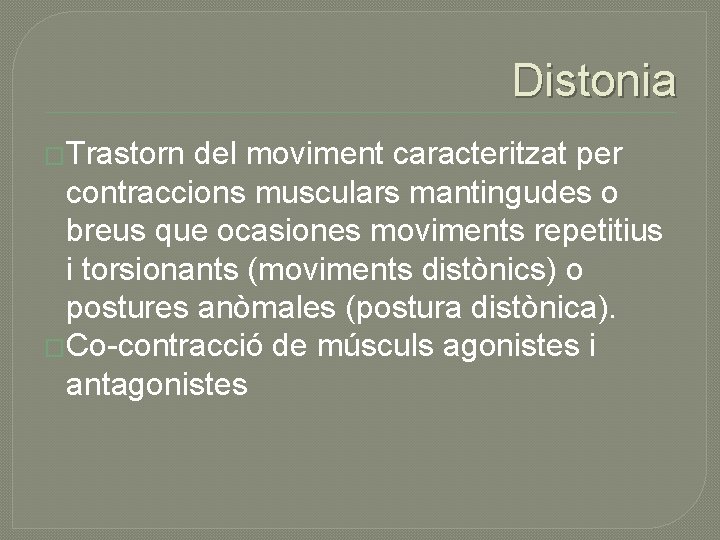 Distonia �Trastorn del moviment caracteritzat per contraccions musculars mantingudes o breus que ocasiones moviments