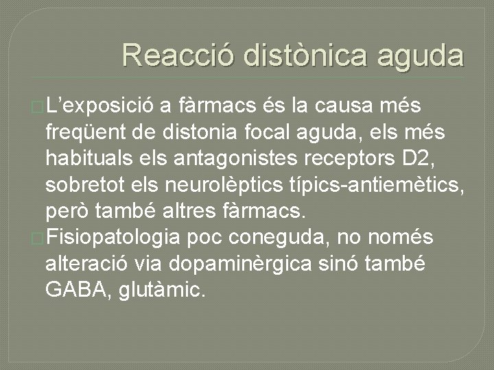 Reacció distònica aguda �L’exposició a fàrmacs és la causa més freqüent de distonia focal