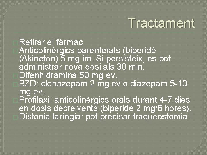 Tractament � Retirar el fàrmac � Anticolinèrgics parenterals (biperidè (Akineton) 5 mg im. Si