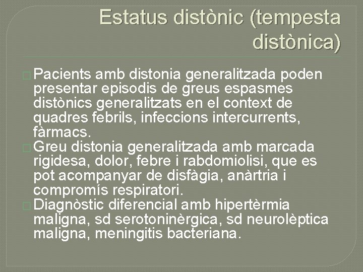 Estatus distònic (tempesta distònica) � Pacients amb distonia generalitzada poden presentar episodis de greus