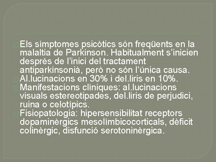 � Els símptomes psicòtics són freqüents en la malaltia de Parkinson. Habitualment s’inicien després