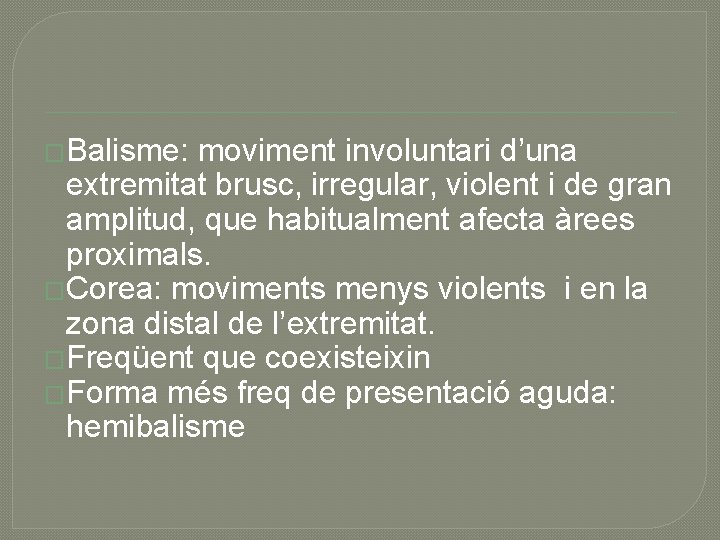 �Balisme: moviment involuntari d’una extremitat brusc, irregular, violent i de gran amplitud, que habitualment