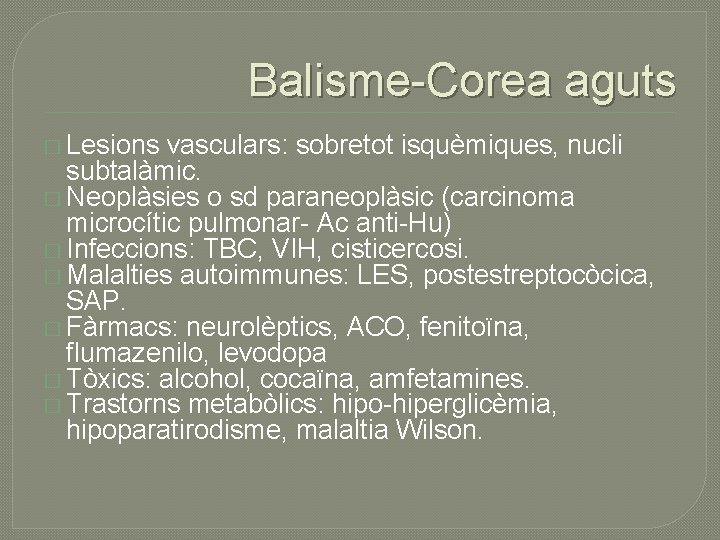Balisme-Corea aguts � Lesions vasculars: sobretot isquèmiques, nucli subtalàmic. � Neoplàsies o sd paraneoplàsic