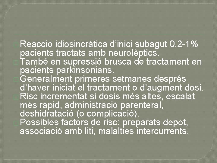 � Reacció idiosincràtica d’inici subagut 0. 2 -1% pacients tractats amb neurolèptics. � També