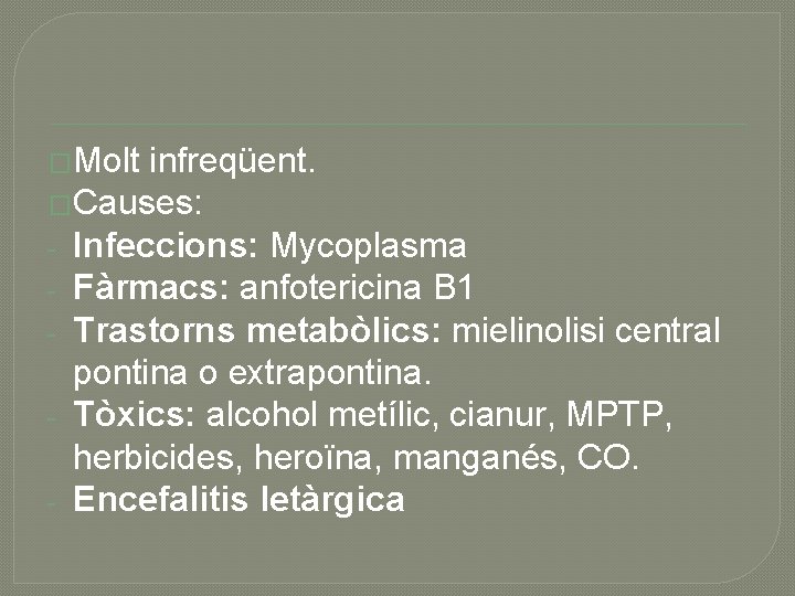 �Molt infreqüent. �Causes: - Infeccions: Mycoplasma - Fàrmacs: anfotericina B 1 - Trastorns metabòlics: