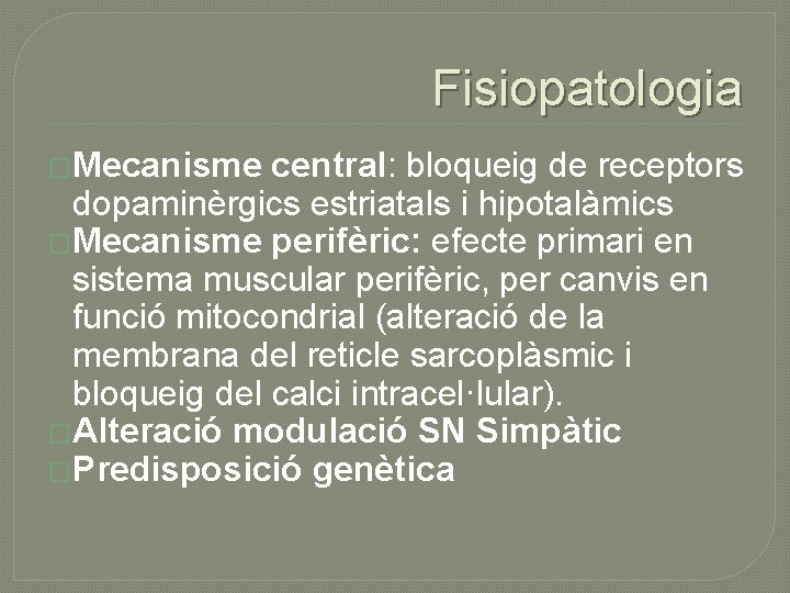 Fisiopatologia �Mecanisme central: bloqueig de receptors dopaminèrgics estriatals i hipotalàmics �Mecanisme perifèric: efecte primari