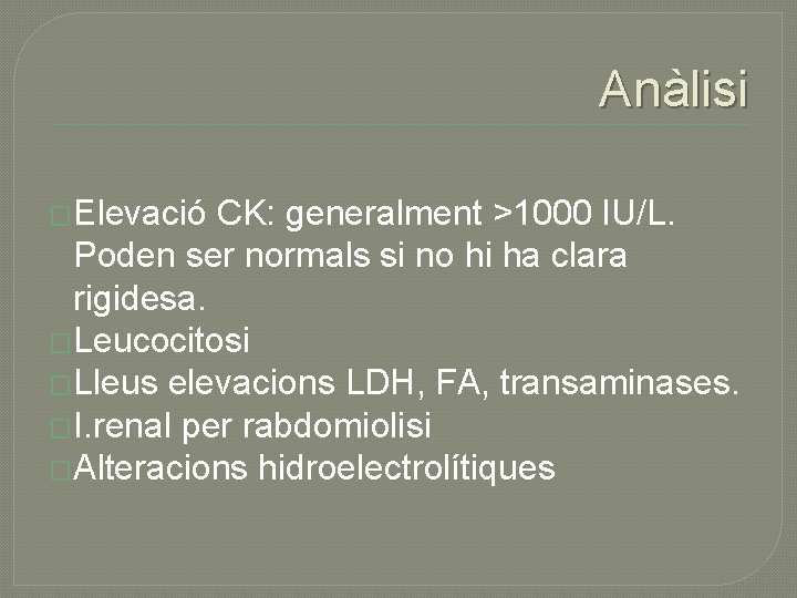 Anàlisi �Elevació CK: generalment >1000 IU/L. Poden ser normals si no hi ha clara