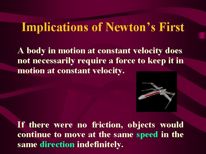 Implications of Newton’s First A body in motion at constant velocity does not necessarily