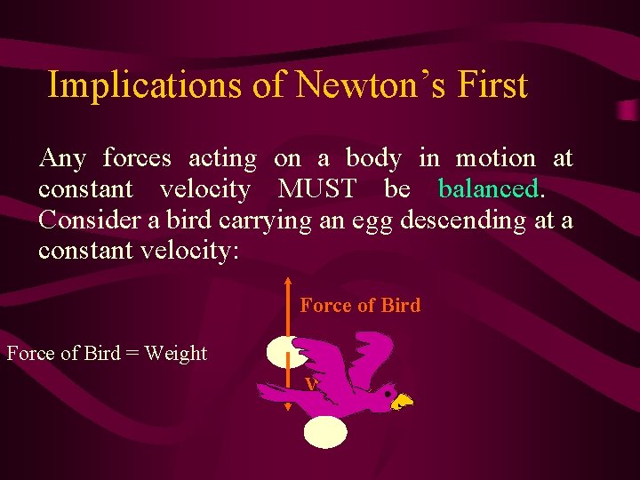 Implications of Newton’s First Any forces acting on a body in motion at constant
