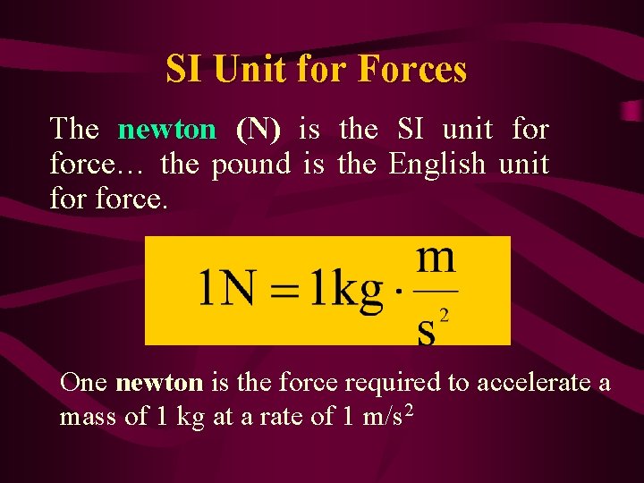 SI Unit for Forces The newton (N) is the SI unit force… the pound