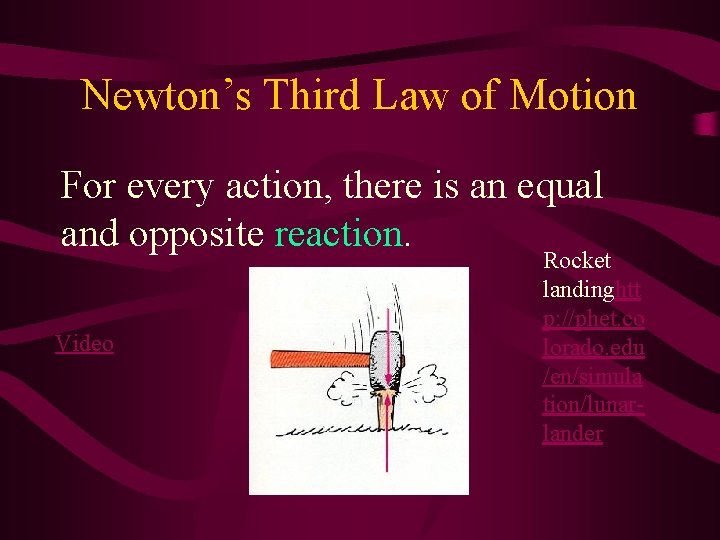 Newton’s Third Law of Motion For every action, there is an equal and opposite