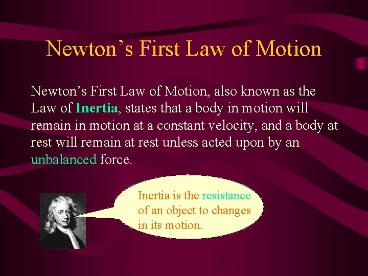 Newton’s First Law of Motion, also known as the Law of Inertia, states that