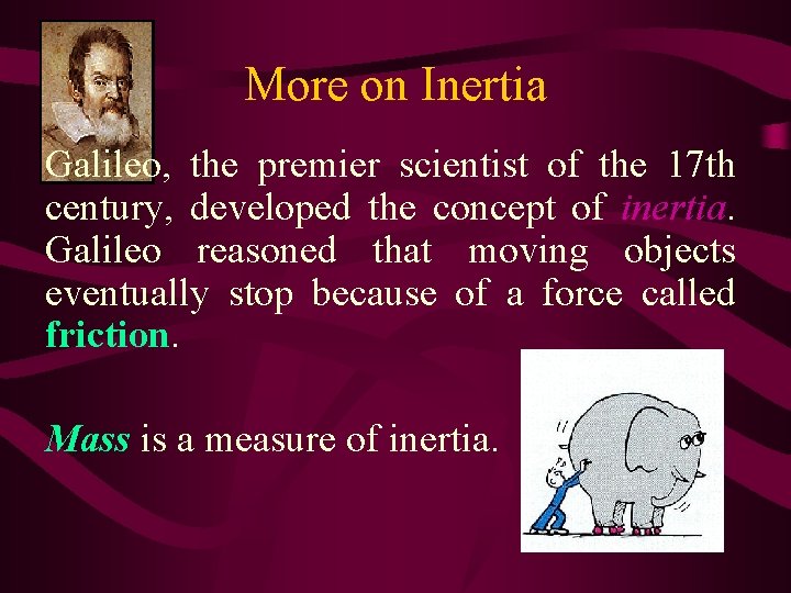More on Inertia Galileo, the premier scientist of the 17 th century, developed the