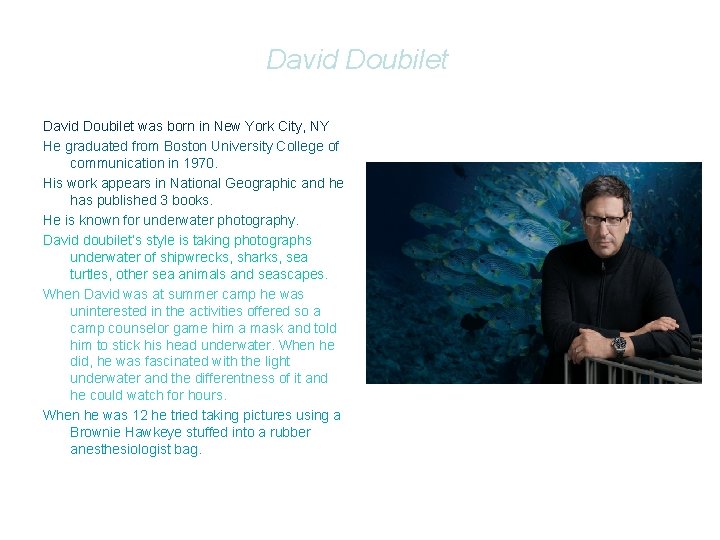 David Doubilet was born in New York City, NY He graduated from Boston University