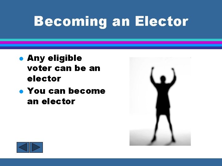 Becoming an Elector l l Any eligible voter can be an elector You can