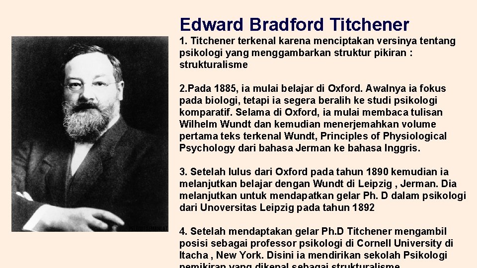 Edward Bradford Titchener 1. Titchener terkenal karena menciptakan versinya tentang psikologi yang menggambarkan struktur