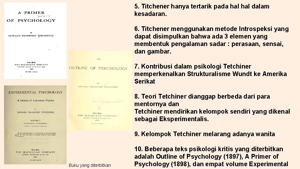 5. Titchener hanya tertarik pada hal dalam kesadaran. 6. Titchener menggunakan metode Introspeksi yang