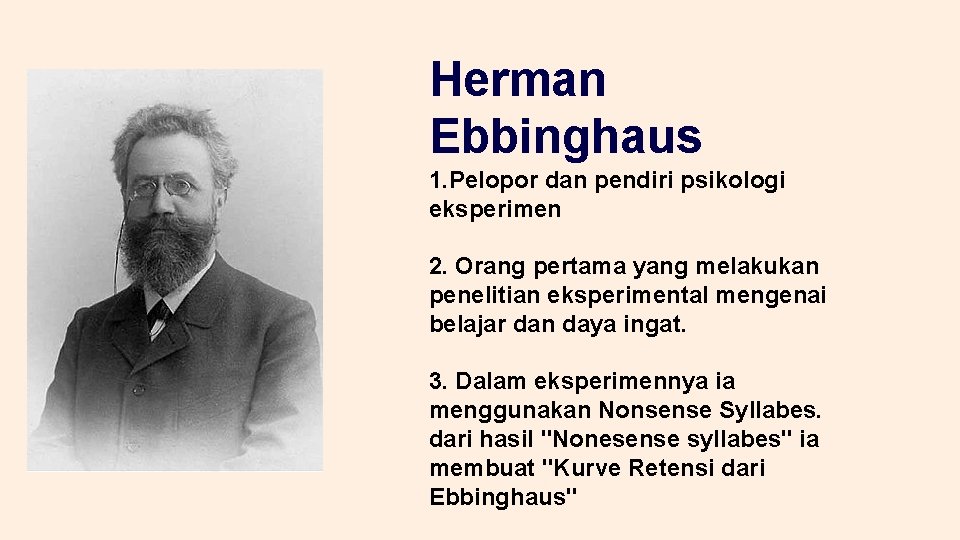 Herman Ebbinghaus 1. Pelopor dan pendiri psikologi eksperimen 2. Orang pertama yang melakukan penelitian