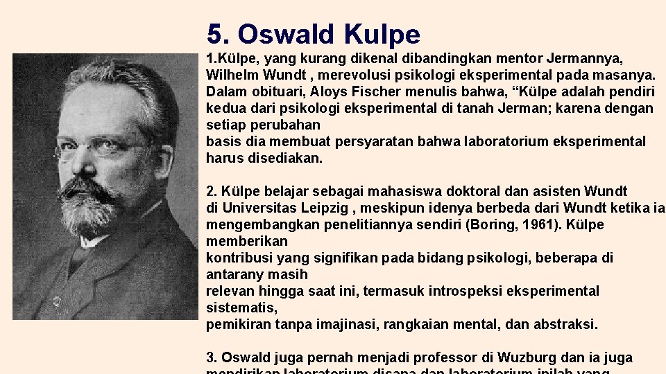 5. Oswald Kulpe 1. Külpe, yang kurang dikenal dibandingkan mentor Jermannya, Wilhelm Wundt ,