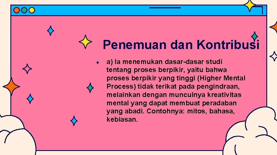 Penemuan dan Kontribusi ● a) Ia menemukan dasar-dasar studi tentang proses berpikir, yaitu bahwa